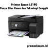 Printer Epson L5190, Punya Fitur Keren dan Teknologi Canggih